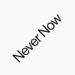 Never Now