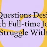 Five questions designers with full-time jobs struggle with